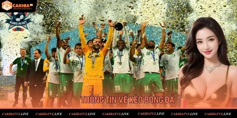 Thông tin về kèo cược bóng đá tại Cakhiatv